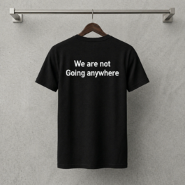 We Are Not Going Anywhere- Black Tee